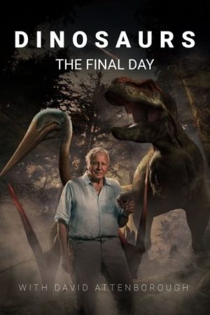 Khủng long – Ngày cuối cùng với David Attenborough